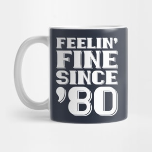 Feeling Fine Since '80 Mug